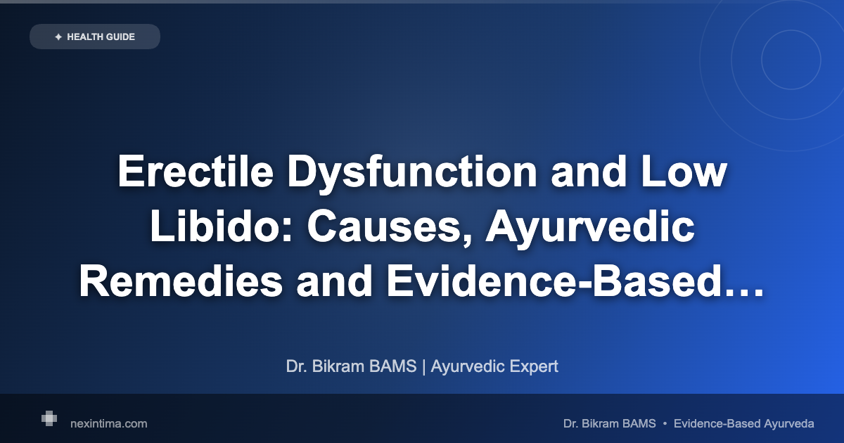 Erectile Dysfunction and Low Libido: Causes, Ayurvedic Remedies and Evidence-Based Treatments