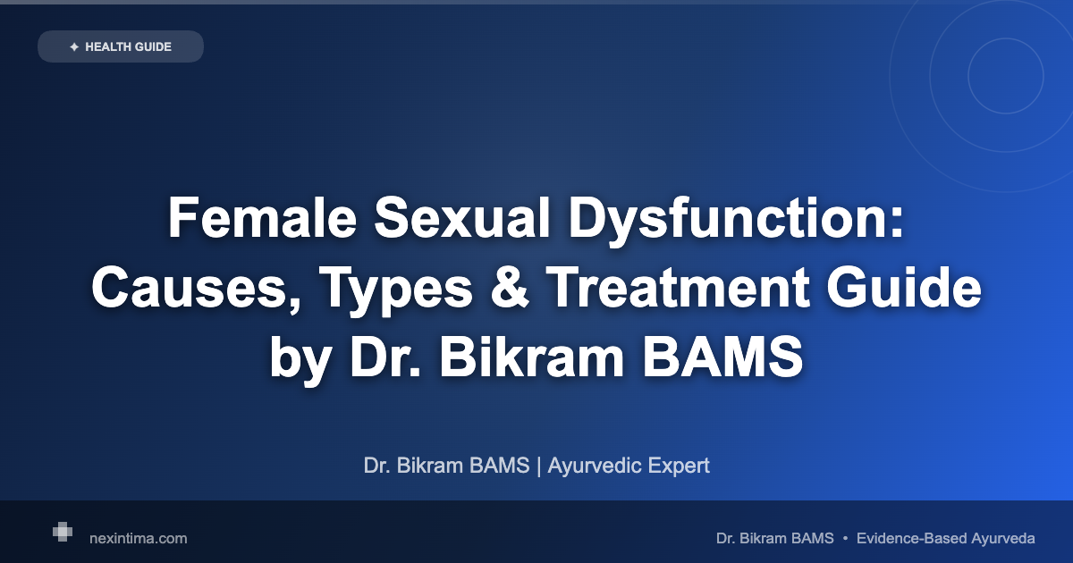 Female Sexual Dysfunction: Complete Guide to Causes, Types and Proven Treatment Options