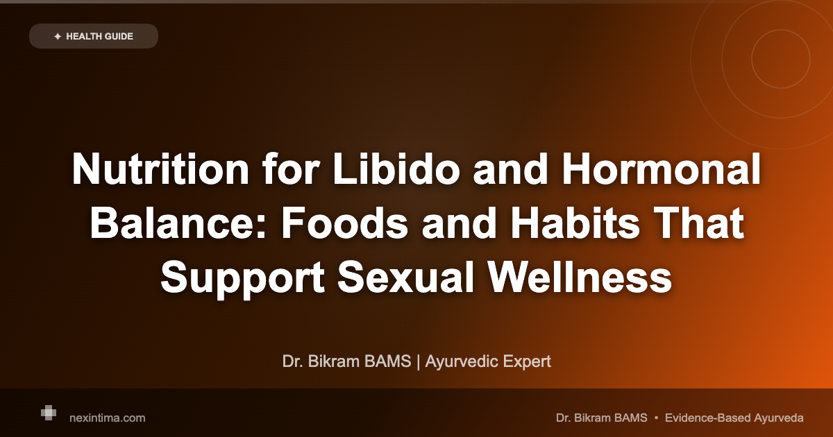 Nutrition for Libido and Hormonal Balance: Foods and Habits That Support Sexual Wellness