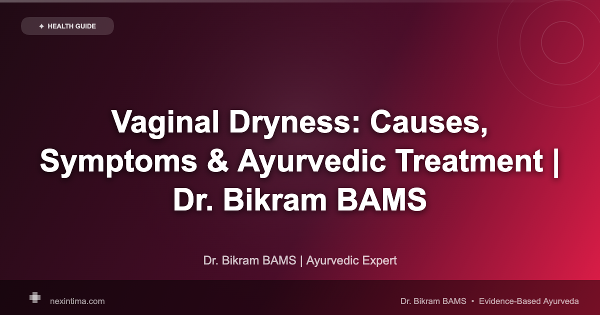 Vaginal Dryness: Complete Guide to Causes, Symptoms and Proven Treatment Options