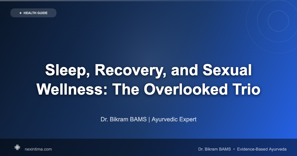Sleep, Recovery, and Sexual Wellness: The Overlooked Trio