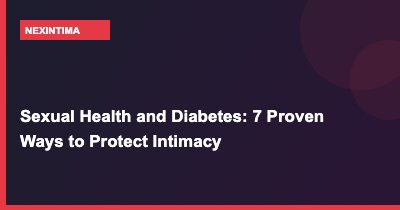 Sexual Health and Diabetes: 7 Proven Ways to Protect Intimacy