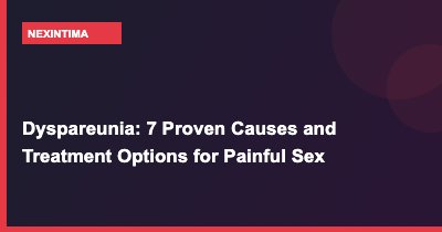 Dyspareunia: 7 Proven Causes and Treatment Options for Painful Sex