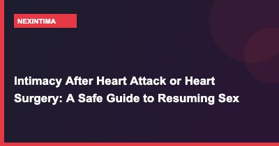 Intimacy After Heart Attack or Heart Surgery: A Safe Guide to Resuming Sex