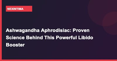 Ashwagandha Aphrodisiac: Proven Science Behind This Powerful Libido Booster