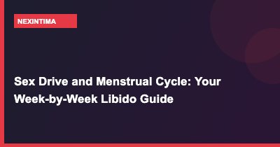Sex Drive and Menstrual Cycle: Your Week-by-Week Libido Guide