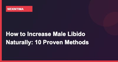 How to Increase Male Libido Naturally: 10 Proven Methods