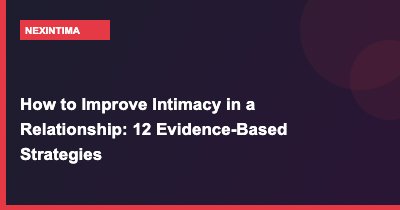 How to Improve Intimacy in a Relationship: 12 Evidence-Based Strategies